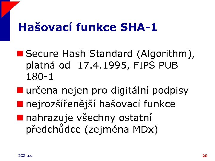 Hašovací funkce SHA-1 n Secure Hash Standard (Algorithm), platná od 17. 4. 1995, FIPS