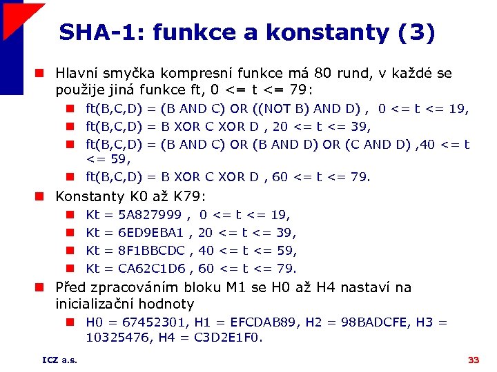 SHA-1: funkce a konstanty (3) n Hlavní smyčka kompresní funkce má 80 rund, v