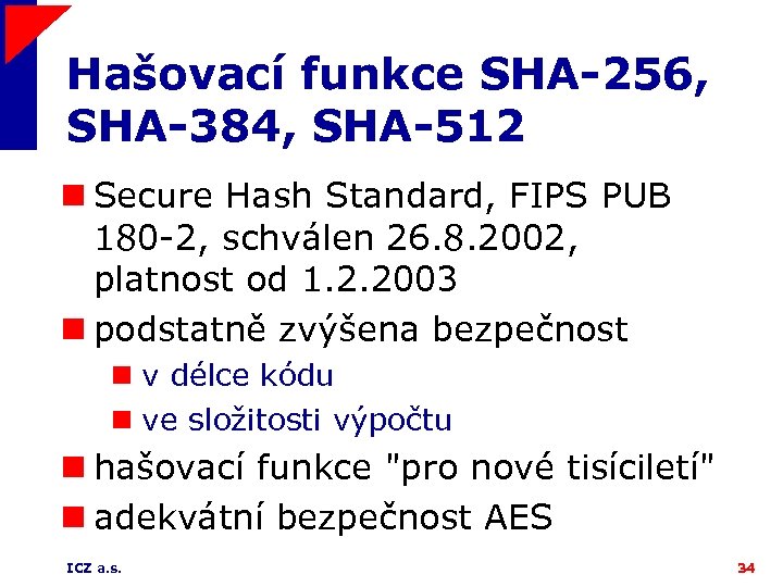 Hašovací funkce SHA-256, SHA-384, SHA-512 n Secure Hash Standard, FIPS PUB 180 -2, schválen