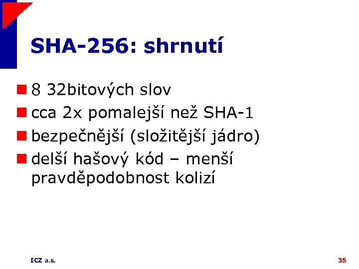 SHA-256: shrnutí n 8 32 bitových slov n cca 2 x pomalejší než SHA-1