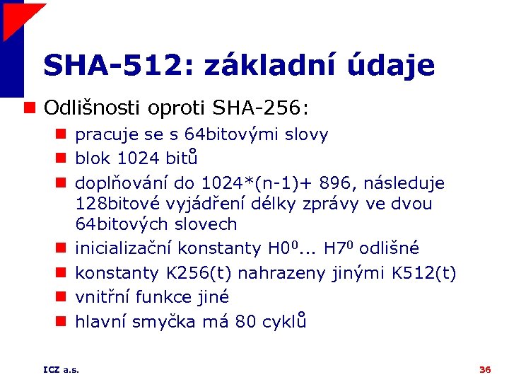 SHA-512: základní údaje n Odlišnosti oproti SHA-256: n pracuje se s 64 bitovými slovy