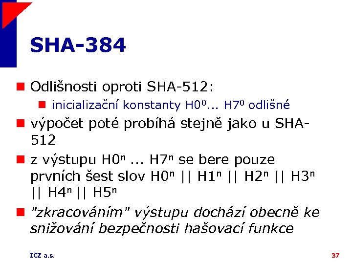 SHA-384 n Odlišnosti oproti SHA-512: n inicializační konstanty H 00. . . H 70