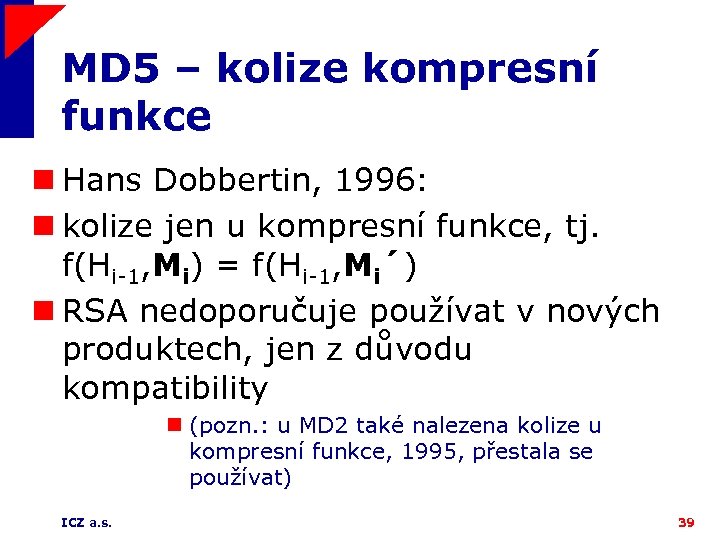 MD 5 – kolize kompresní funkce n Hans Dobbertin, 1996: n kolize jen u