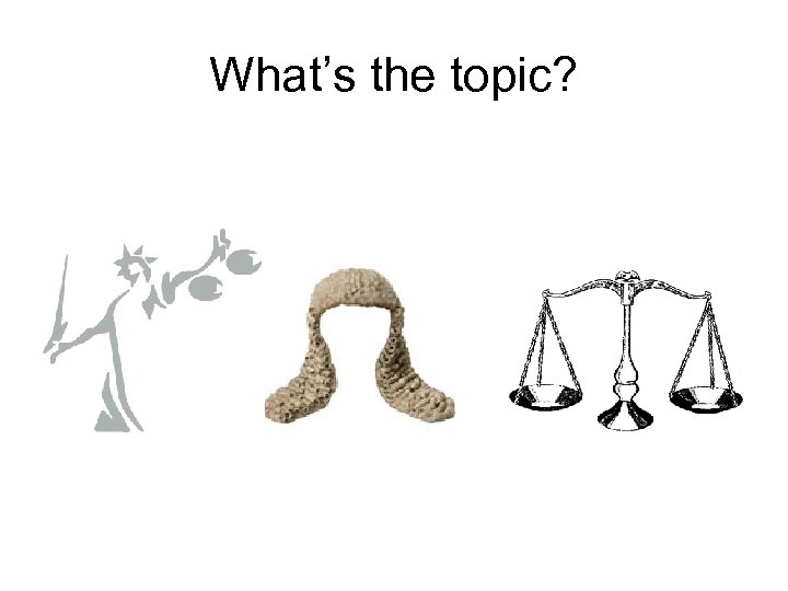 What’s the topic? 