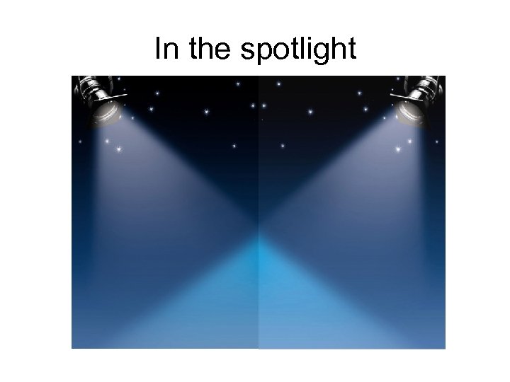 In the spotlight 