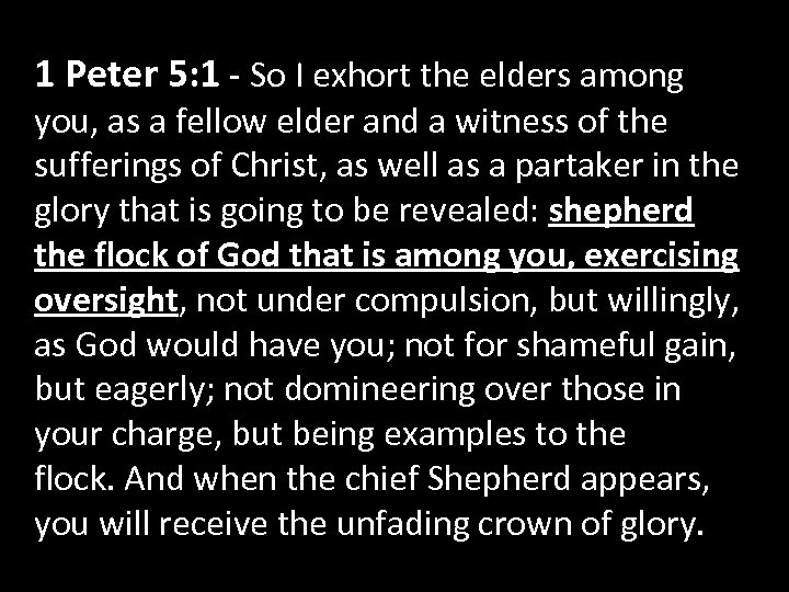 1 Peter 5: 1 - So I exhort the elders among you, as a