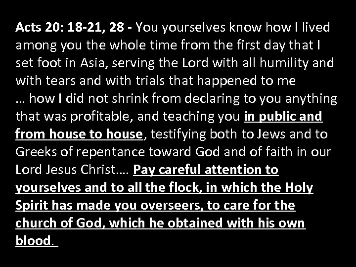 Acts 20: 18 -21, 28 - You yourselves know how I lived among you