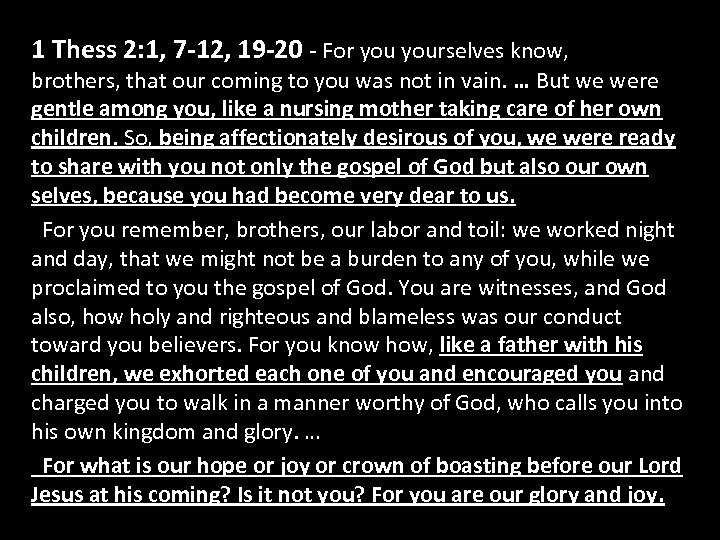 1 Thess 2: 1, 7 -12, 19 -20 - For yourselves know, brothers, that