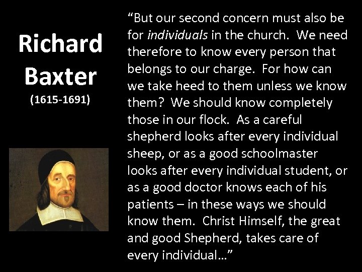 Richard Baxter (1615 -1691) “But our second concern must also be for individuals in