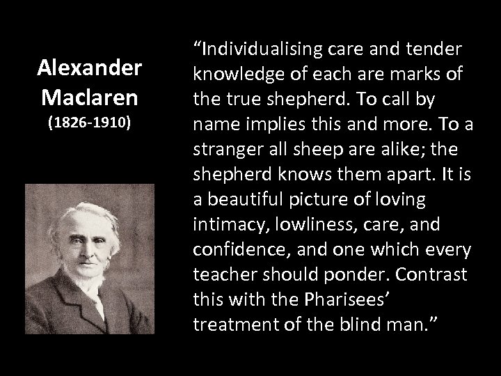 Alexander Maclaren (1826 -1910) “Individualising care and tender knowledge of each are marks of