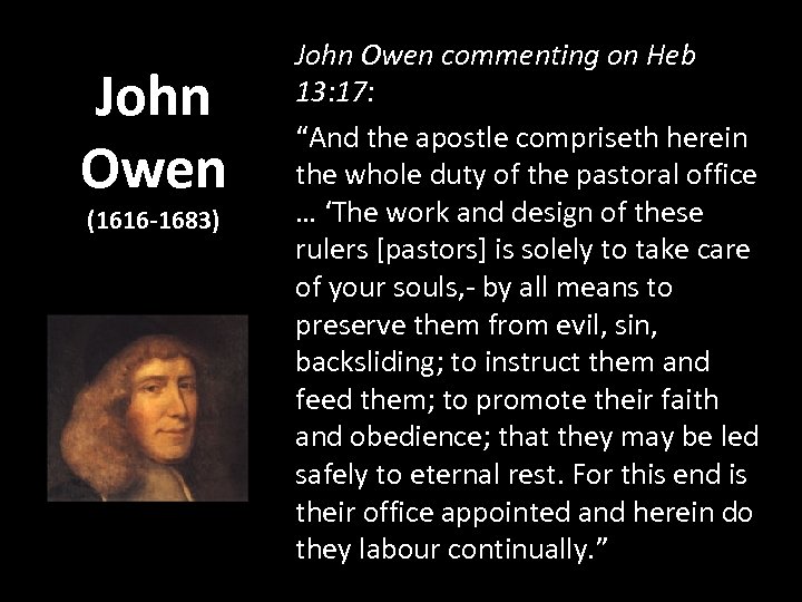 John Owen (1616 -1683) John Owen commenting on Heb 13: 17: “And the apostle