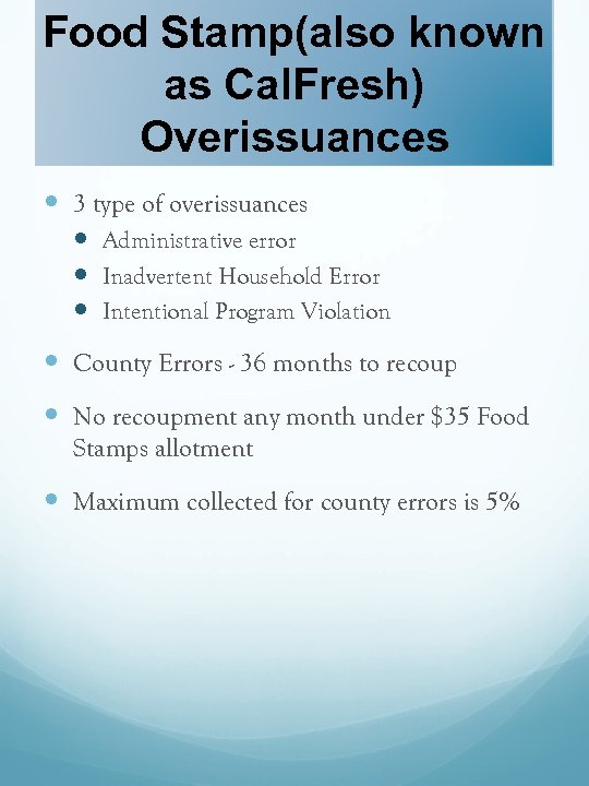 Food Stamp(also known as Cal. Fresh) Overissuances 3 type of overissuances Administrative error Inadvertent