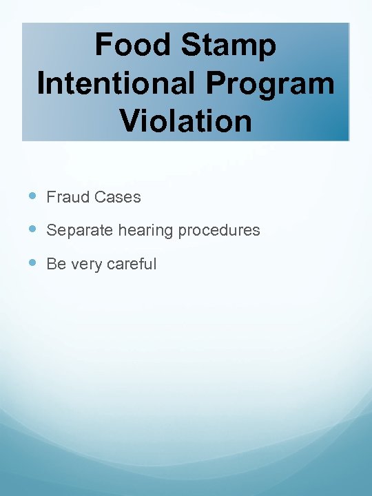 Food Stamp Intentional Program Violation Fraud Cases Separate hearing procedures Be very careful 