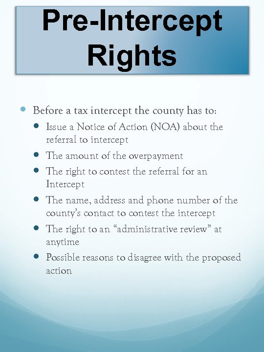 Pre-Intercept Rights Before a tax intercept the county has to: Issue a Notice of