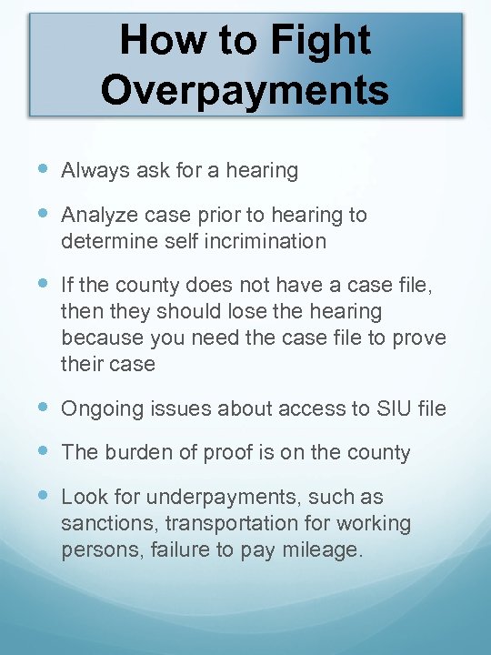 How to Fight Overpayments Always ask for a hearing Analyze case prior to hearing