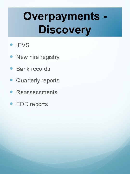 Overpayments Discovery IEVS New hire registry Bank records Quarterly reports Reassessments EDD reports 