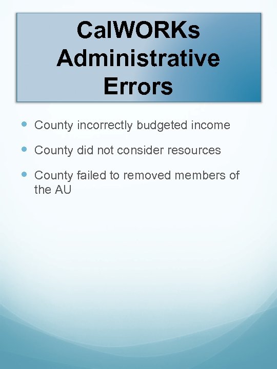 Cal. WORKs Administrative Errors County incorrectly budgeted income County did not consider resources County