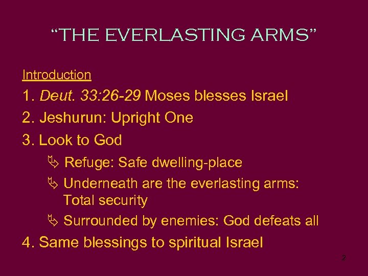 “THE EVERLASTING ARMS” Introduction 1. Deut. 33: 26 -29 Moses blesses Israel 2. Jeshurun: