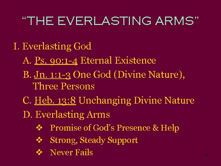 “THE EVERLASTING ARMS” I. Everlasting God A. Ps. 90: 1 -4 Eternal Existence B.