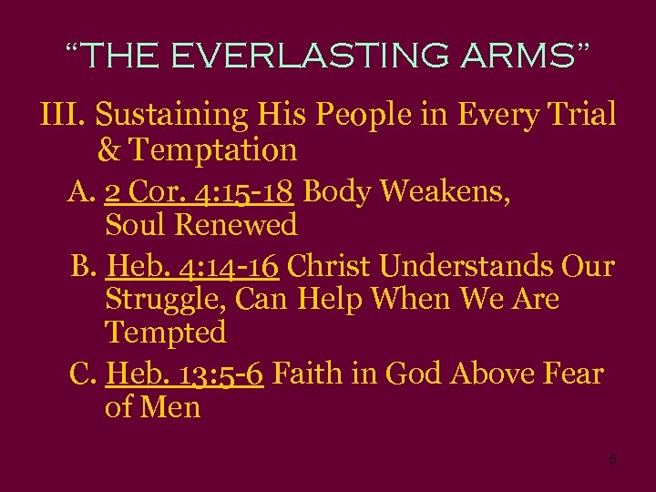 “THE EVERLASTING ARMS” III. Sustaining His People in Every Trial & Temptation A. 2