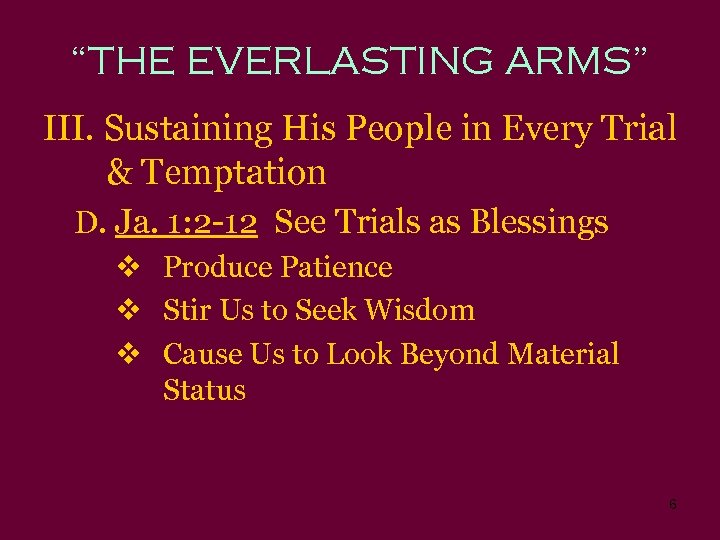 “THE EVERLASTING ARMS” III. Sustaining His People in Every Trial & Temptation D. Ja.