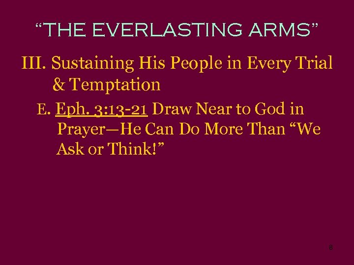 “THE EVERLASTING ARMS” III. Sustaining His People in Every Trial & Temptation E. Eph.