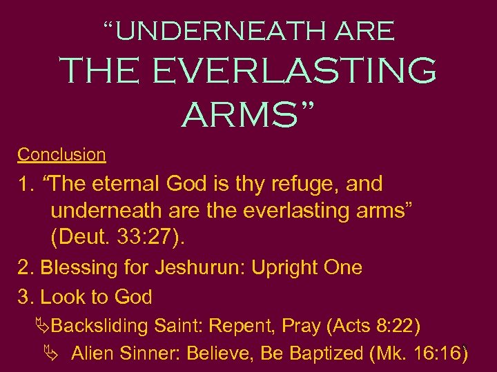 “UNDERNEATH ARE THE EVERLASTING ARMS” Conclusion 1. “The eternal God is thy refuge, and