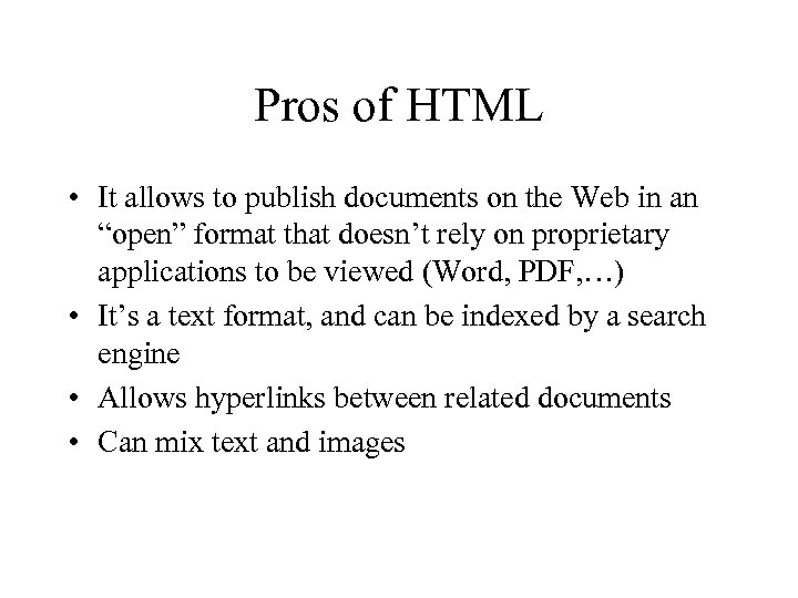 Pros of HTML • It allows to publish documents on the Web in an