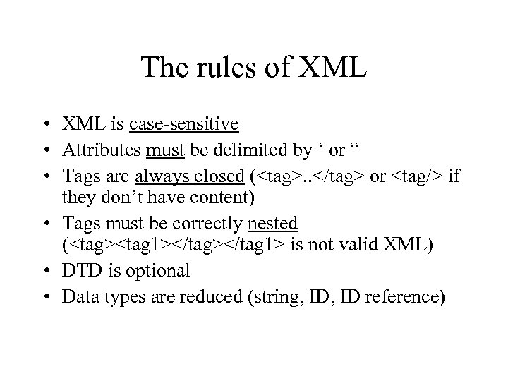 The rules of XML • XML is case-sensitive • Attributes must be delimited by