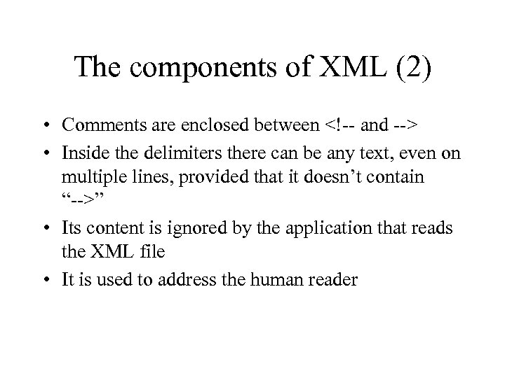 The components of XML (2) • Comments are enclosed between <!-- and --> •