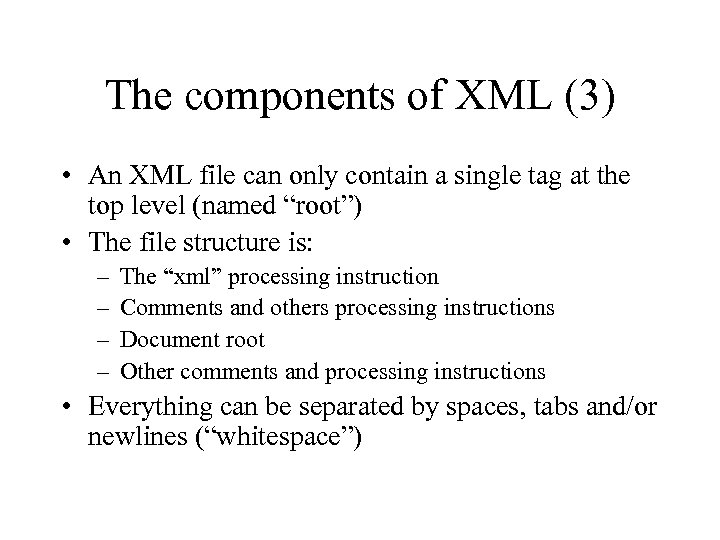 The components of XML (3) • An XML file can only contain a single