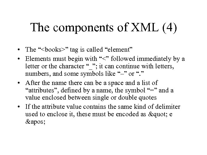 The components of XML (4) • The “<books>” tag is called “element” • Elements