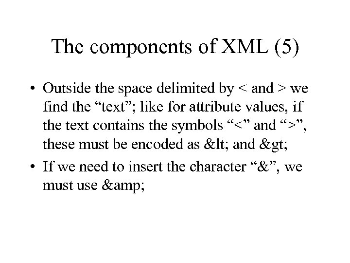 The components of XML (5) • Outside the space delimited by < and >