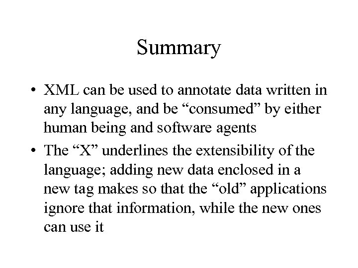 Summary • XML can be used to annotate data written in any language, and