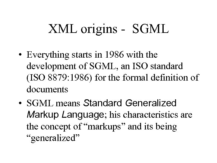 XML origins - SGML • Everything starts in 1986 with the development of SGML,