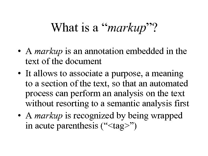 What is a “markup”? • A markup is an annotation embedded in the text