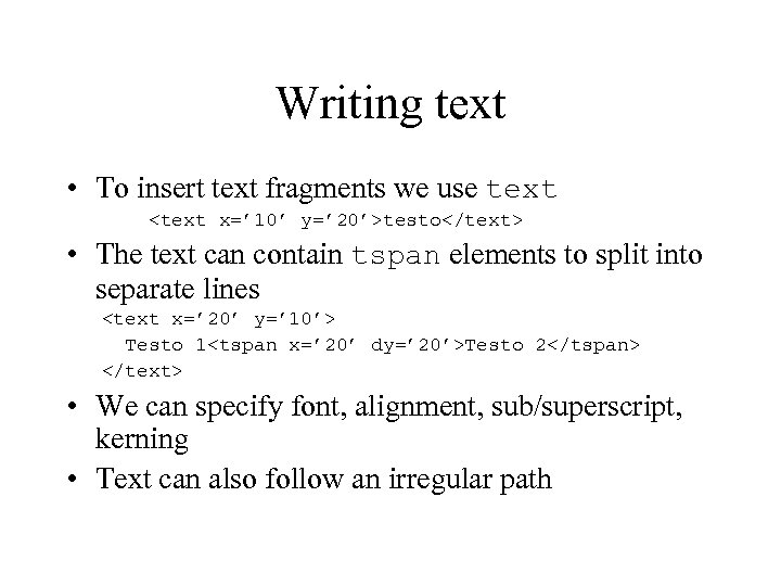 Writing text • To insert text fragments we use text <text x=’ 10’ y=’