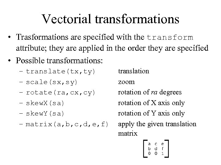 Vectorial transformations • Trasformations are specified with the transform attribute; they are applied in