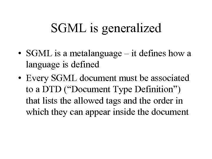 SGML is generalized • SGML is a metalanguage – it defines how a language
