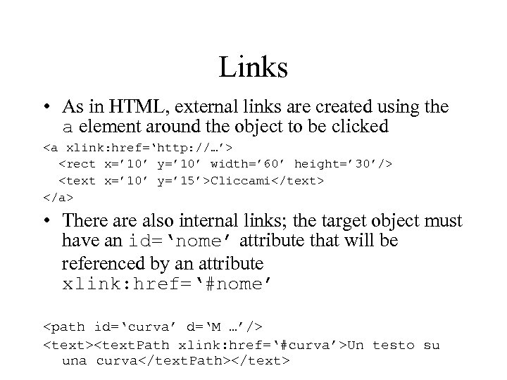 Links • As in HTML, external links are created using the a element around