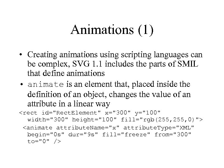 Animations (1) • Creating animations using scripting languages can be complex, SVG 1. 1