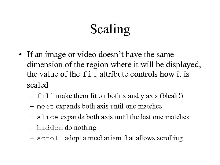 Scaling • If an image or video doesn’t have the same dimension of the