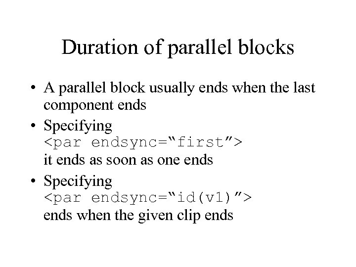 Duration of parallel blocks • A parallel block usually ends when the last component