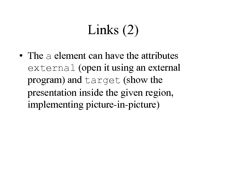 Links (2) • The a element can have the attributes external (open it using