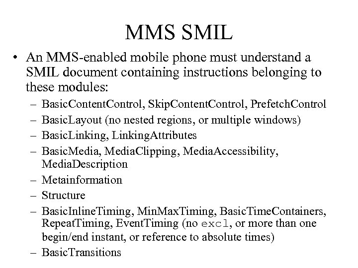 MMS SMIL • An MMS-enabled mobile phone must understand a SMIL document containing instructions