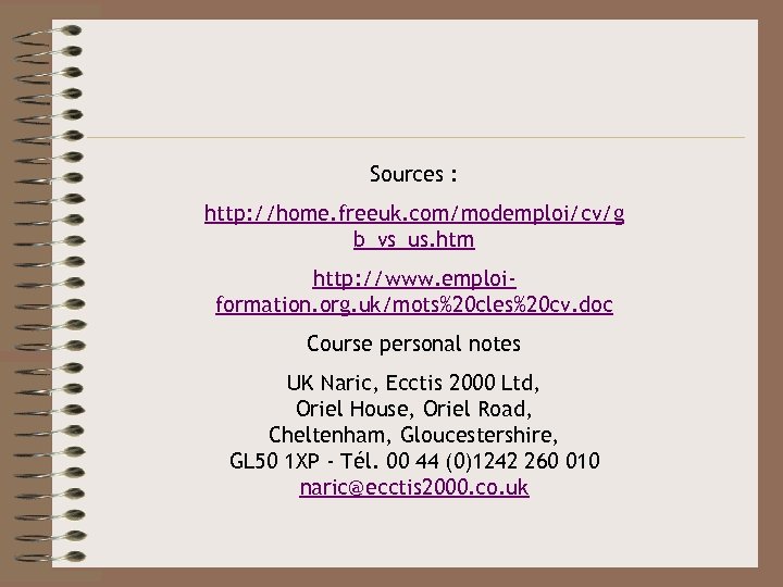 Sources : http: //home. freeuk. com/modemploi/cv/g b_vs_us. htm http: //www. emploiformation. org. uk/mots%20 cles%20