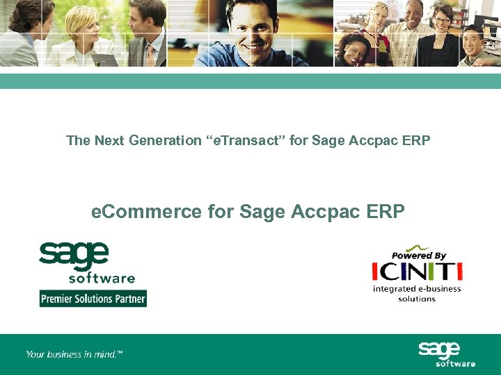 The Next Generation “e. Transact” for Sage Accpac ERP e. Commerce for Sage Accpac