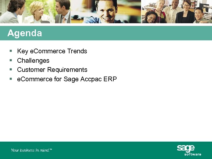 Agenda § § Key e. Commerce Trends Challenges Customer Requirements e. Commerce for Sage