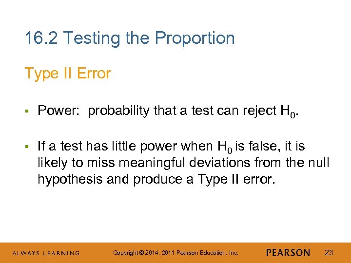 16. 2 Testing the Proportion Type II Error § Power: probability that a test