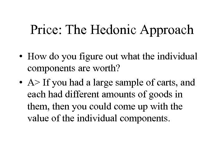 Price: The Hedonic Approach • How do you figure out what the individual components